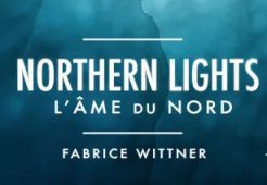 « Northern Lights – L’âme du Nord » par Fabrice WITTNER